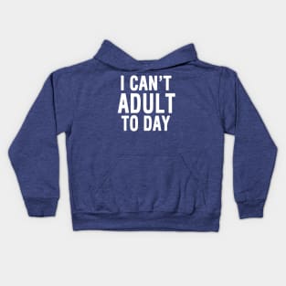 I Cant Adult Today 2 Kids Hoodie